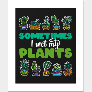 Sometimes I Wet My Plants - Gift for Gardeners print Posters and Art